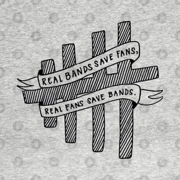 Real Bands Save Fans, Real Fans Save Bands. by SabineHoppakee